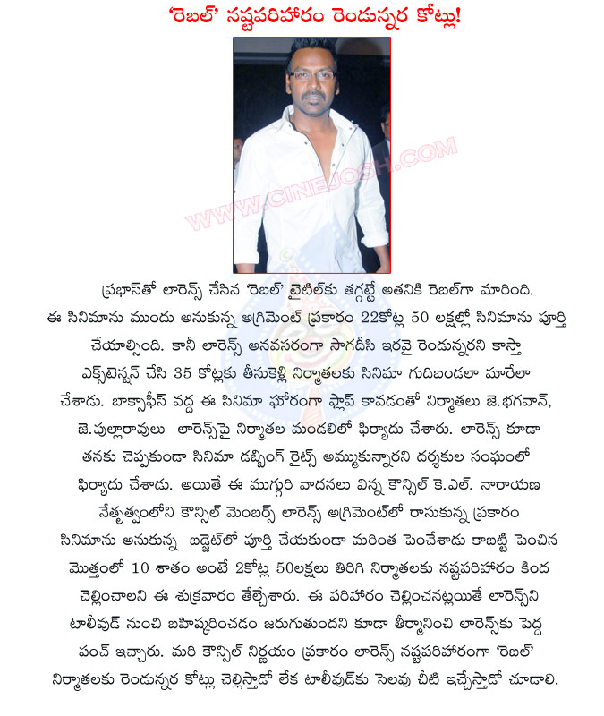 lawrence,rebel movie,raghava lawrence,producer council,2.5 crores fine to lawrence,rebel movie producers,telugu movie rebel,rebel movie budget details,rebel movie agreement,prabhas,tamanna  lawrence, rebel movie, raghava lawrence, producer council, 2.5 crores fine to lawrence, rebel movie producers, telugu movie rebel, rebel movie budget details, rebel movie agreement, prabhas, tamanna